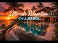 Ultimate Relaxation Chill Session Tropical Sunset Escape Ambient Music mp3