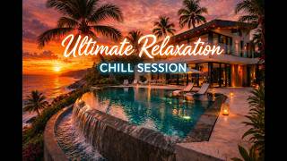Ultimate Relaxation 🌅 Chill Session | Tropical Sunset Escape & Ambient Music