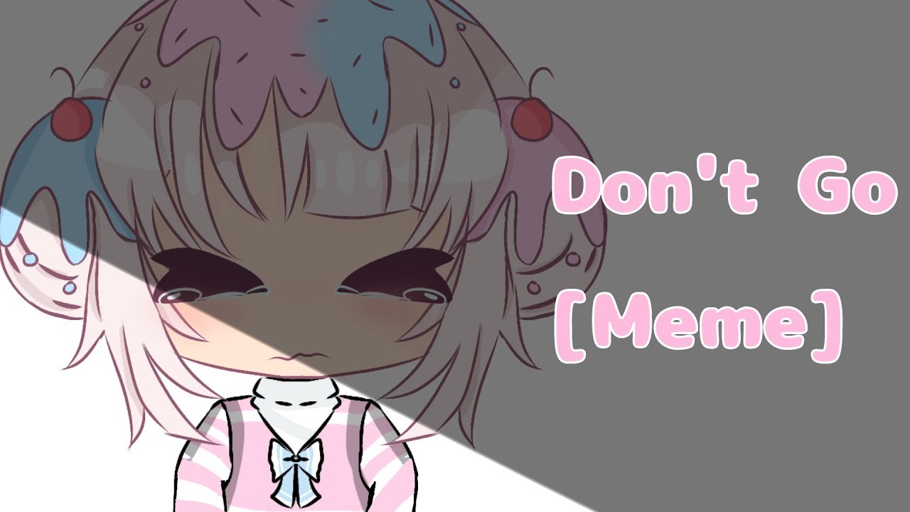 Don't Go [Meme] Gacha Life || Gift for Cutie pun pun :3||