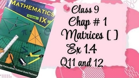📚Class 9 Math | Chapter 1 Matrices | Matrix Multiplication | Exercise 1.4 Q11 and 12 Full Solution