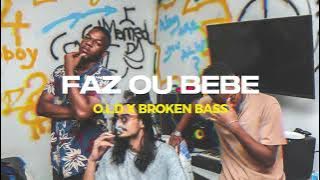 O.L.D X Broken Bass - Faz ou Bebe