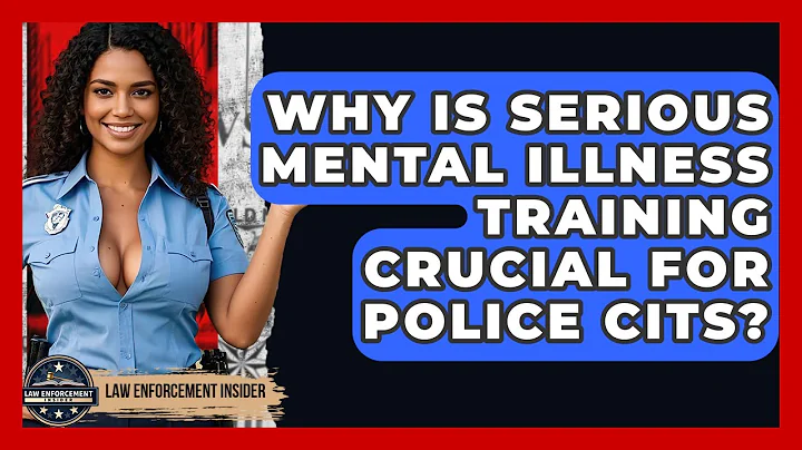 Why Is Serious Mental Illness Training Crucial For Police CITs? - Law Enforcement Insider