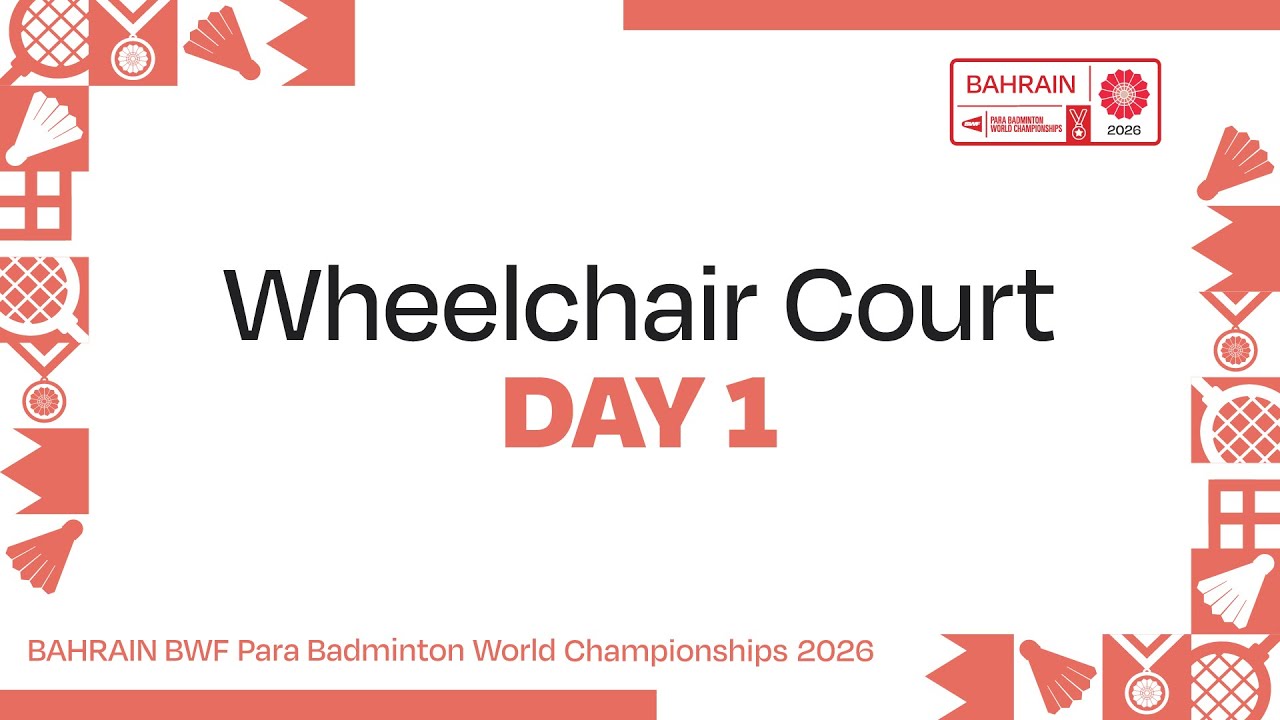 Day 1 Wheelchair Court | BAHRAIN BWF Para Badminton World Championships 2026