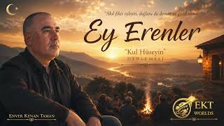 Ey Erenler - Enver Kenan TAMAN | Kul Hüseyin Derlemesi
