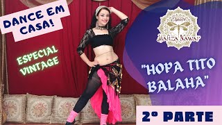 2ª PARTE - HOPA TITO BALAHA - DANÇA DO VENTRE ONLINE - DANCE EM CASA! - NAWAR DANCE COM HAFIZA NAWAR