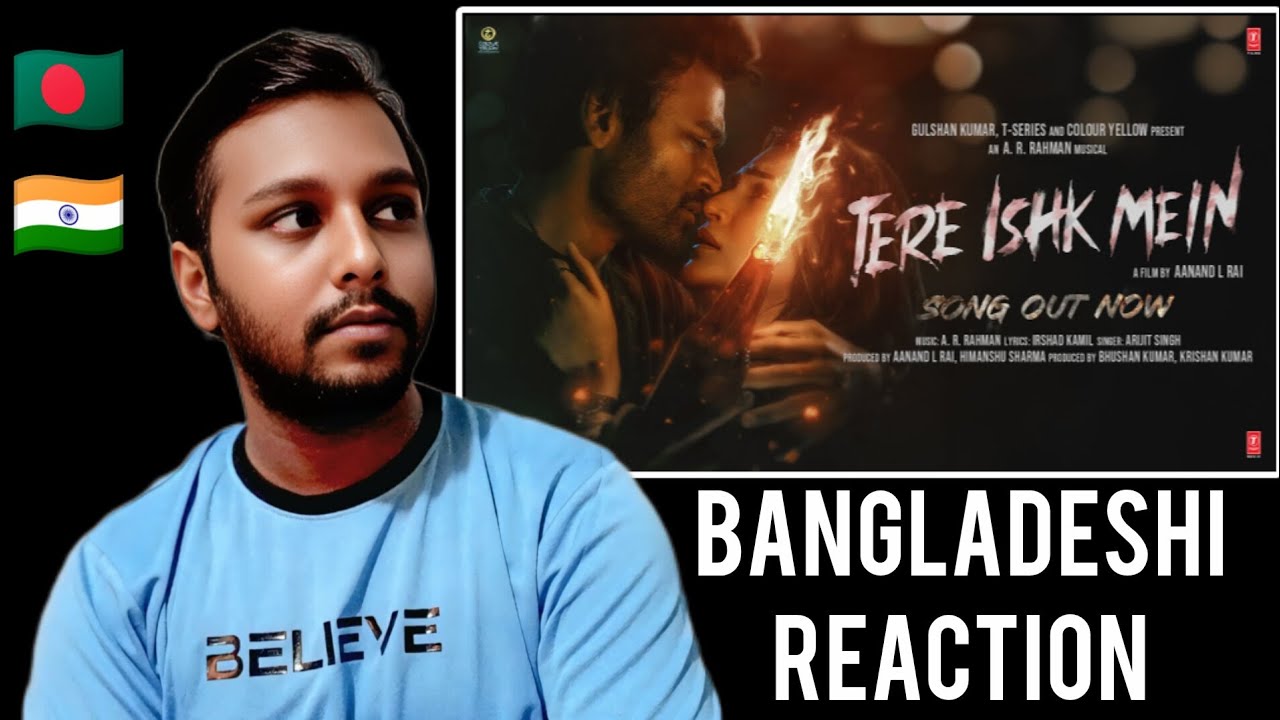 Tere Ishk Mein (Song) | Bangladeshi Reaction | Dhanush & Kriti Sanon | AR Rahman, Arijit Singh