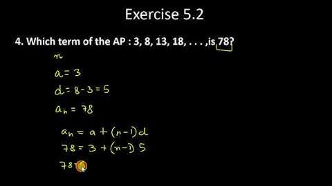 4. Which term of the AP : 3, 8, 13, 18, . . . ,is 78?