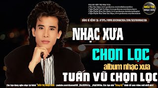 TUẤN VŨ Đặc Biệt - Tuyển Chọn Nhạc Vàng Xưa Hiếm Có Của TUẤN VŨ Nghe Mờ Ê Mê