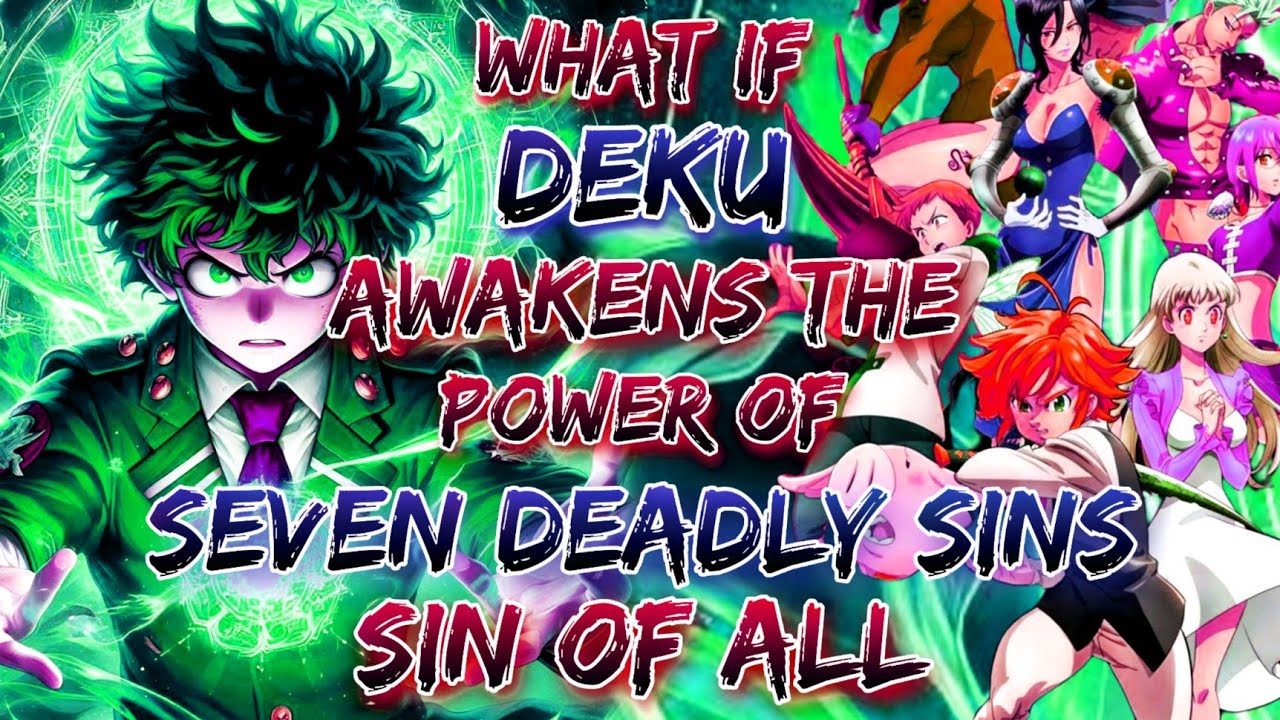 What If izuku awakens the power of seven deadly sins. Sin of all