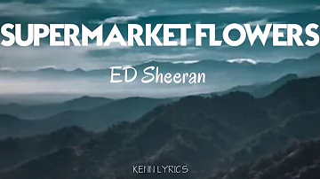 ED Sheeran - Supermarket Flowers (Lyrics)