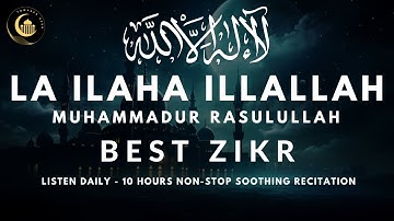 LA ILAHA ILLALLAH MUHAMMADUR RASULULLAH | 10 Hours Soothing Zikr with Meaning | Listen Daily