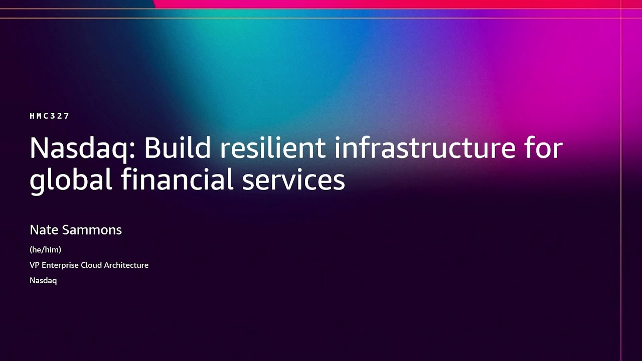 AWS re:Invent 2025 - Nasdaq: Build resilient infrastructure for global financial services (HMC327)