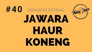 Jawara Haur Koneng, Bagian 40, Dongeng Enteng Mang Jaya @MangJayaOfficial