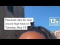 Close to record high heat on Tuesday, May 19
