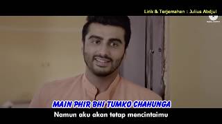 PHIR BHI TUMKO CHAHUNGA - HALF GIRLFRIEND (LIRIK DAN TERJEMAHAN INDONESIA)