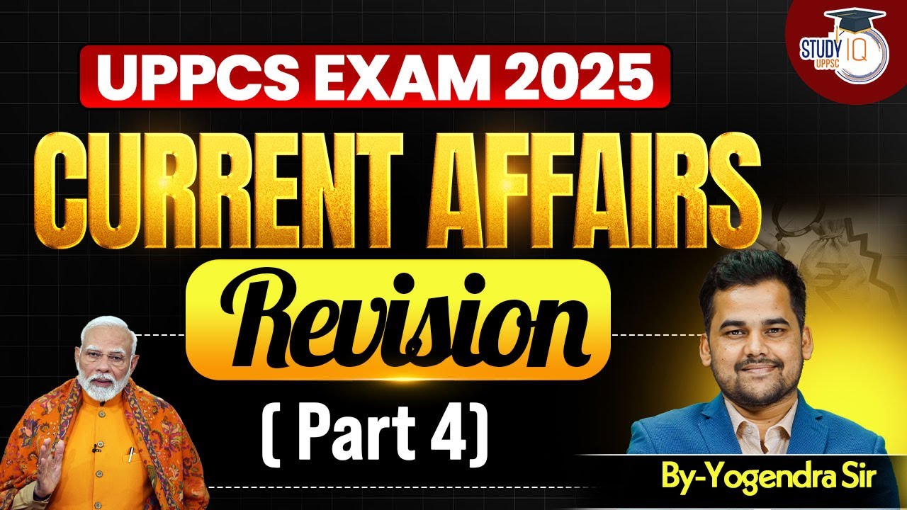 UPPCS EXAM 2025 | UPPSC Current Affairs Revision ( Part 4 ) | By ...