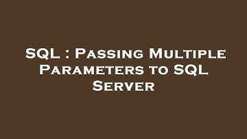 SQL : Passing Multiple Parameters to SQL Server