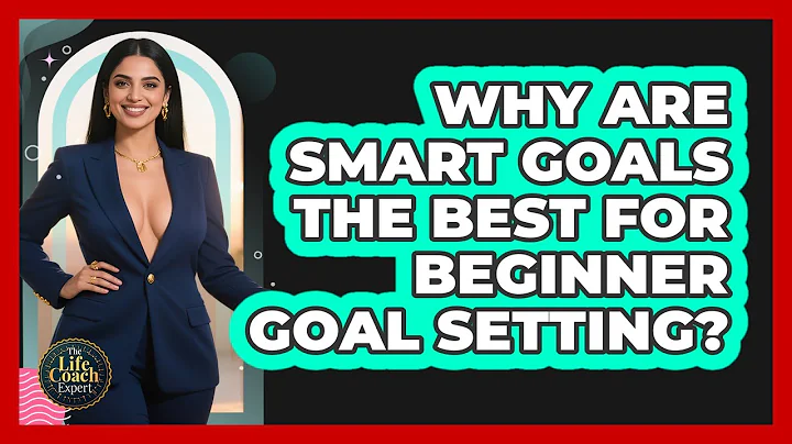 Why Are SMART Goals The Best For Beginner Goal Setting? - The Life Coach Expert