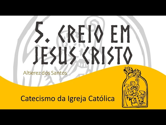 Aula V - Creio em Jesus Cristo - Catecismo da Igreja Católica (422 a 511)