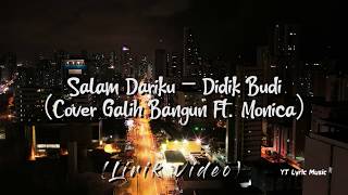 Salam Dariku - Didik Budi || Cover Galih Bangun ft Monica (Lirik Video)