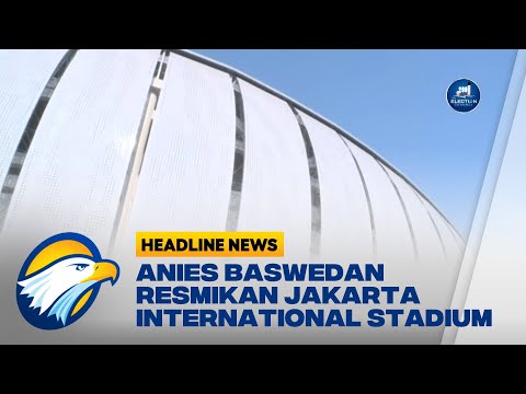 Anies Baswedan Resmikan Jakarta International Stadium