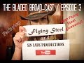 The bladed broadcast  episode 3  plus flying steel giveaway