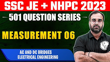 SSC JE + NHPC 2023  | Measurement 06  | AC and DC Bridges  |  Electrical Engineering