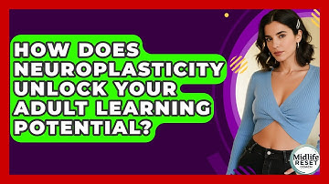 How Does Neuroplasticity Unlock Your Adult Learning Potential? - Midlife Reset Coach
