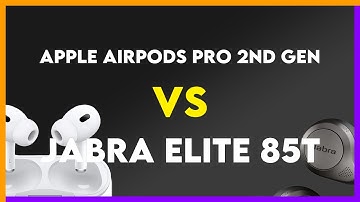 Apple AirPods Pro 2nd Gen vs Jabra Elite 85t Comparison