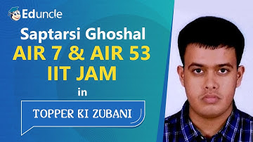 Eduncle Topper Ki Zubani | IIT JAM Ranker | Saptarsi Ghoshal - MS (AIR 7 ) & MA (AIR 53)
