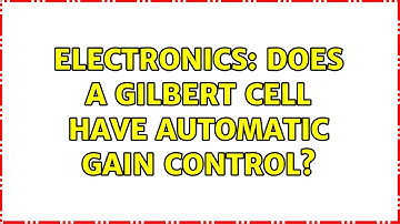 Electronics: Does a Gilbert cell have automatic gain control? (2 Solutions!!)