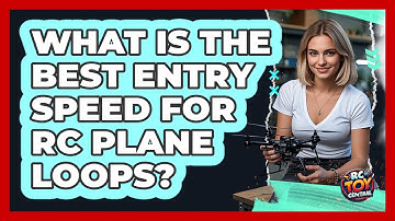 What Is The Best Entry Speed For RC Plane Loops? - RC Toy Central