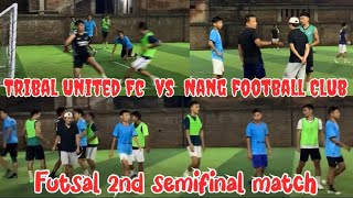 Futsal 2nd semifinal match || Tribal United vs Nang fc at padumphukuri Futsal ground