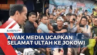 Momen Awak Media hingga Warga Ucapkan Selamat Ulang Tahun ke Presiden Jokowi!