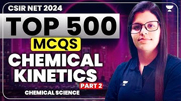 Chemical Kinetics CSIR NET | Top 500 MCQs | CSIR NET 2024 | Alka Rani