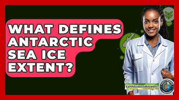 What Defines Antarctic Sea Ice Extent? - Earth Science Answers