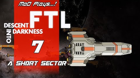 FTL: Descent Into Darkness 07 - A Short Sector! [MoD Plays...!]