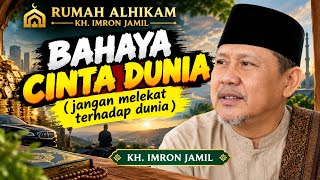 KENAPA HATI SULIT TENANG? MUNGKIN KITA TERLALU CINTA DUNIA | KH. IMRON JAMIL