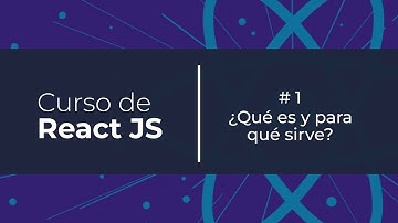 Curso Gratis de React JS - ¿qué es React JS y para qué sirve?