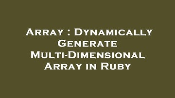 Array : Dynamically Generate Multi-Dimensional Array in Ruby