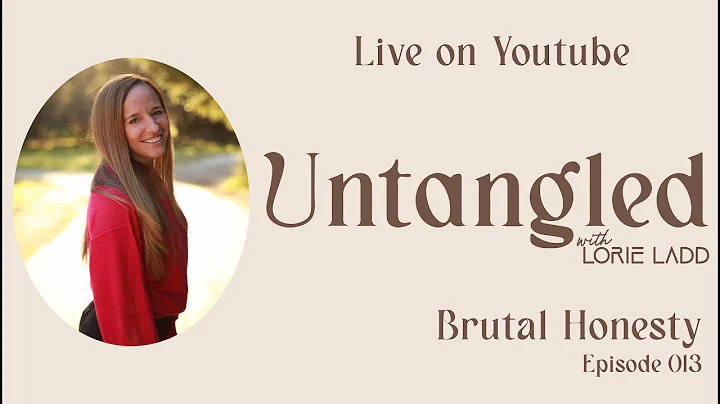 UNTANGLED W/ Lorie Ladd:  Brutal Honesty W/ Oursel...