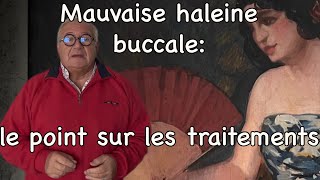 mauvaise haleine d'origine buccale: les causes, les traitements actuels