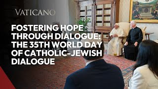 Fostering Hope Through Dialogue: The 35th World Day of Catholic-Jewish Dialogue
