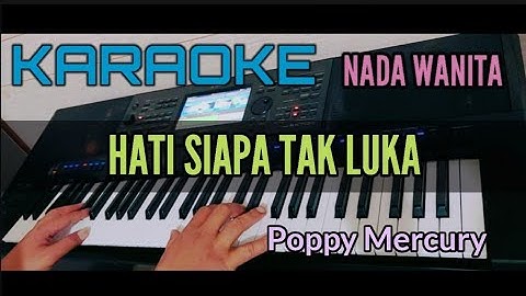 Karaoke HATI SIAPA TAK LUKA Poppy Mercury Nada Wanita Rendah