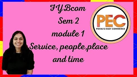 SERVICE PEOPLE PLACE AND TIME II FYBCOM II SEM 2II MODULE 1