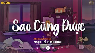 Sao Cũng Được - Thà Yêu Lấy Một Người Bình Thường Để Đêm Về Thì Thầm Nhớ Thương | Nhạc Trẻ 2022