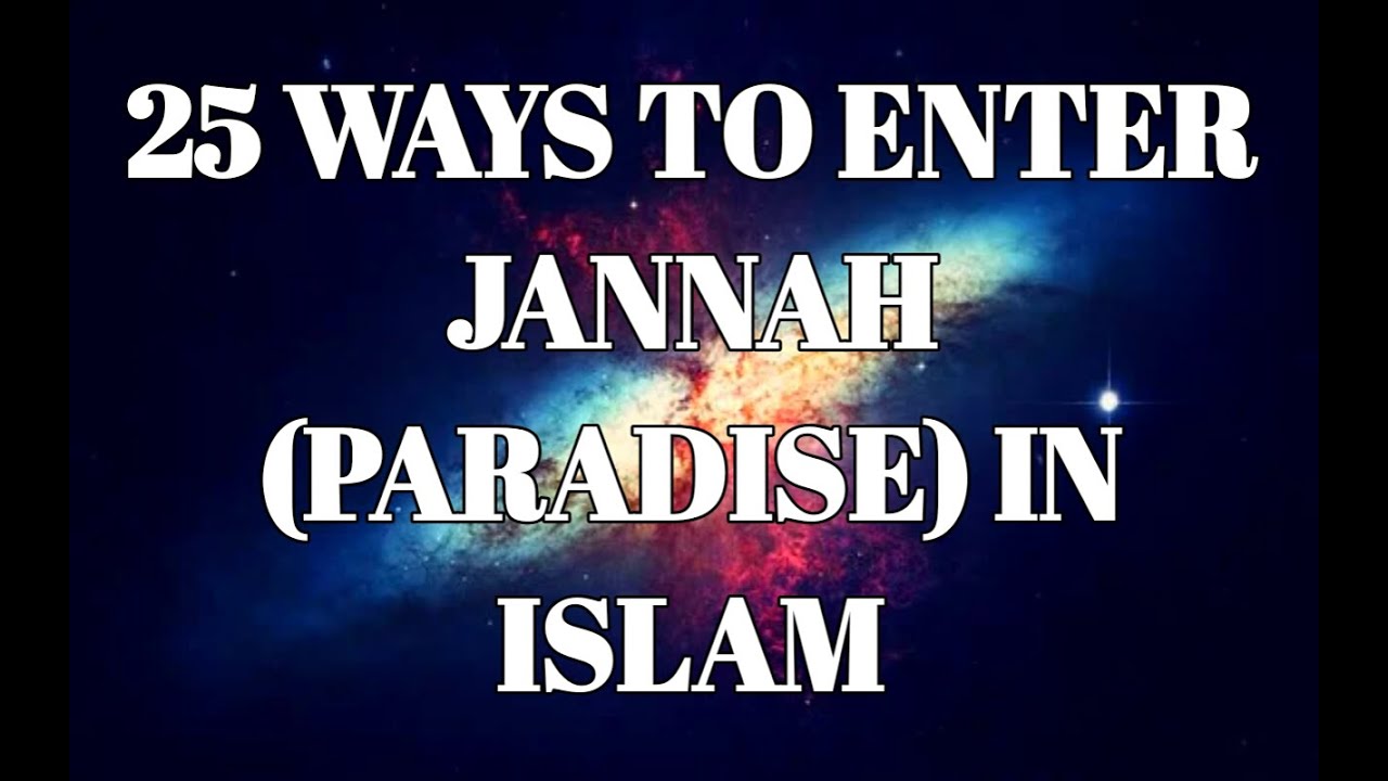25 WAYS TO ENTER JANNAH(PARADISE)IN ISLAM|ENGLISH - YouTube