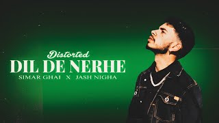 Dil De Nerhe (DISTORTED) - Simar Ghai | Jash Nigha | New Punjabi Song 2024