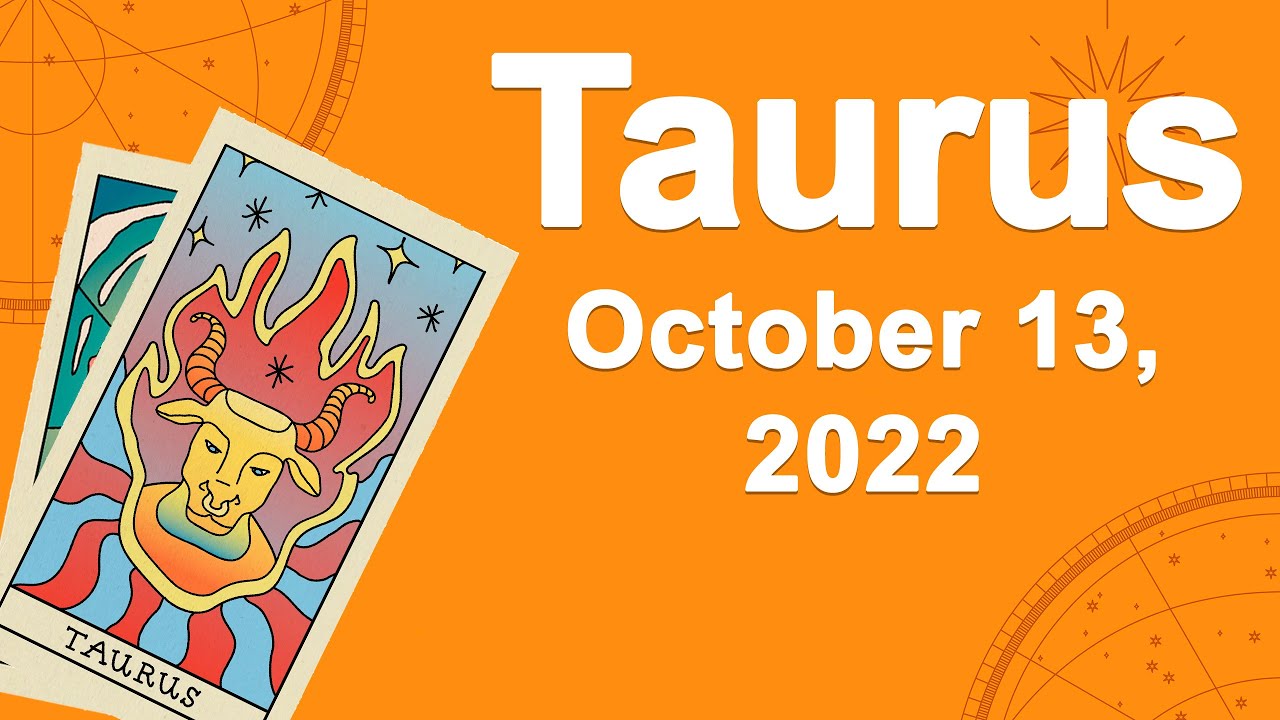 Taurus horoscope for today October 13 2022 ♉️ This Is Your Double Confirmation
