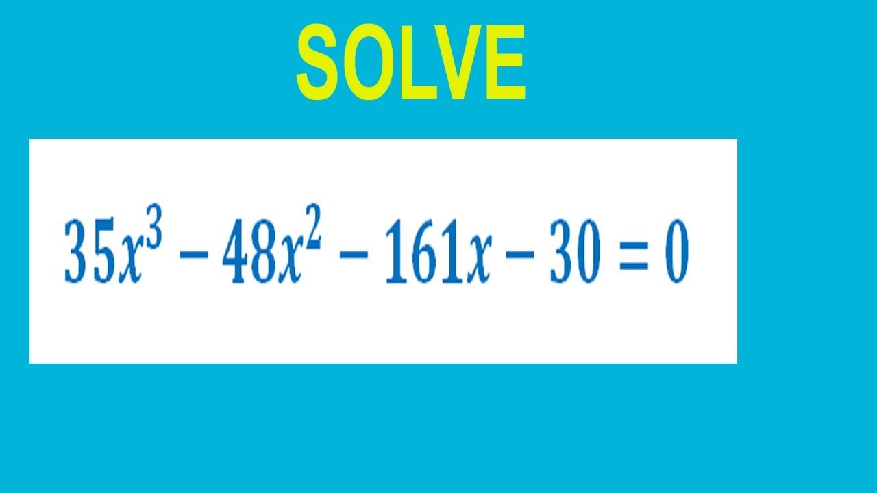 Solve Cubic Equation 35x 3 48x 2 161x 30 0 YouTube solve-cubic-equation-35x-3-48x-2-161x-30-0-youtube